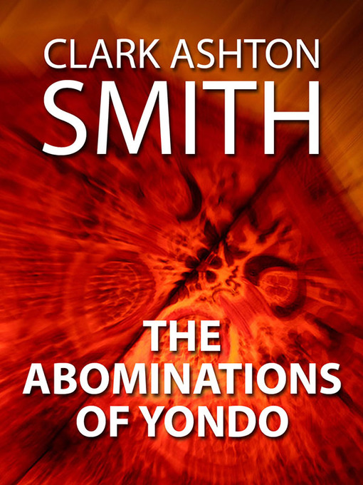 Title details for The Abominations of Yondo by Clark Ashton Smith - Available
